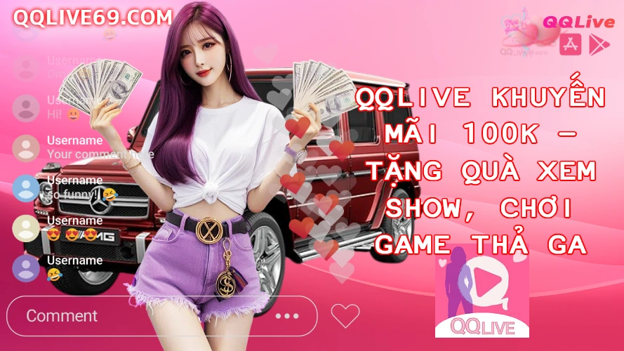 qqlivetang100k QQLive Ứng dụng giải trí livestream chat với gái xinh QQLive Khuyến Mãi 100K Tặng Quà Xem Show Chơi Game Thả Ga