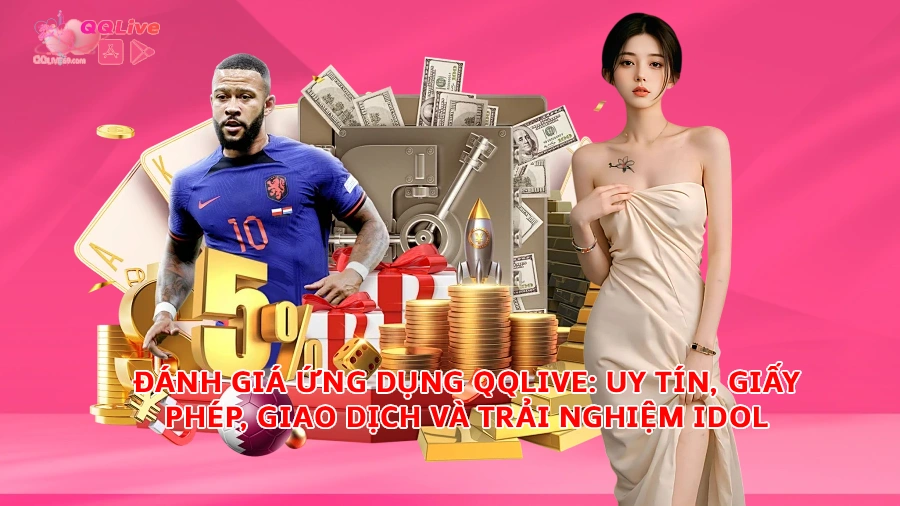 qqlivedanhgiachitiet QQLive Ứng dụng giải trí livestream chat với gái xinh Đánh giá ứng dụng QQLive Uy tín giấy phép giao dịch và trải nghiệm idol